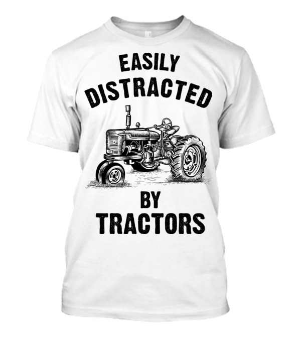 Funny Farmer Easily Distracted By Tractors T-Shirt