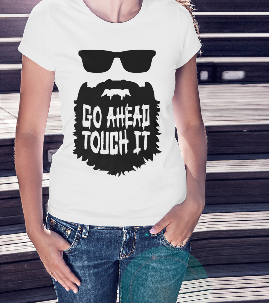 Go Ahead Touch It Beard With Sunglasses T-Shirt