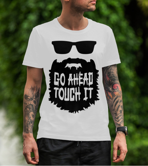 Go Ahead Touch It Beard With Sunglasses T-Shirt