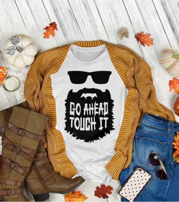 Go Ahead Touch It Beard With Sunglasses T-Shirt
