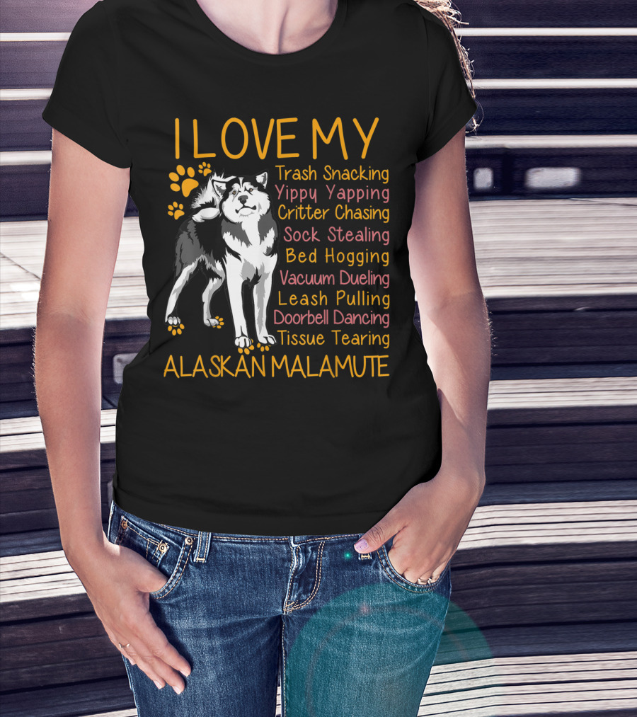 I Love My Trash Snacking Yippy Yapping Critter Chasing Sock Stealing Bed Hogging Vacuum Dueling Leash Pulling Doorbell Dancing Tissue Tearing Alaskan Malamute T-Shirt