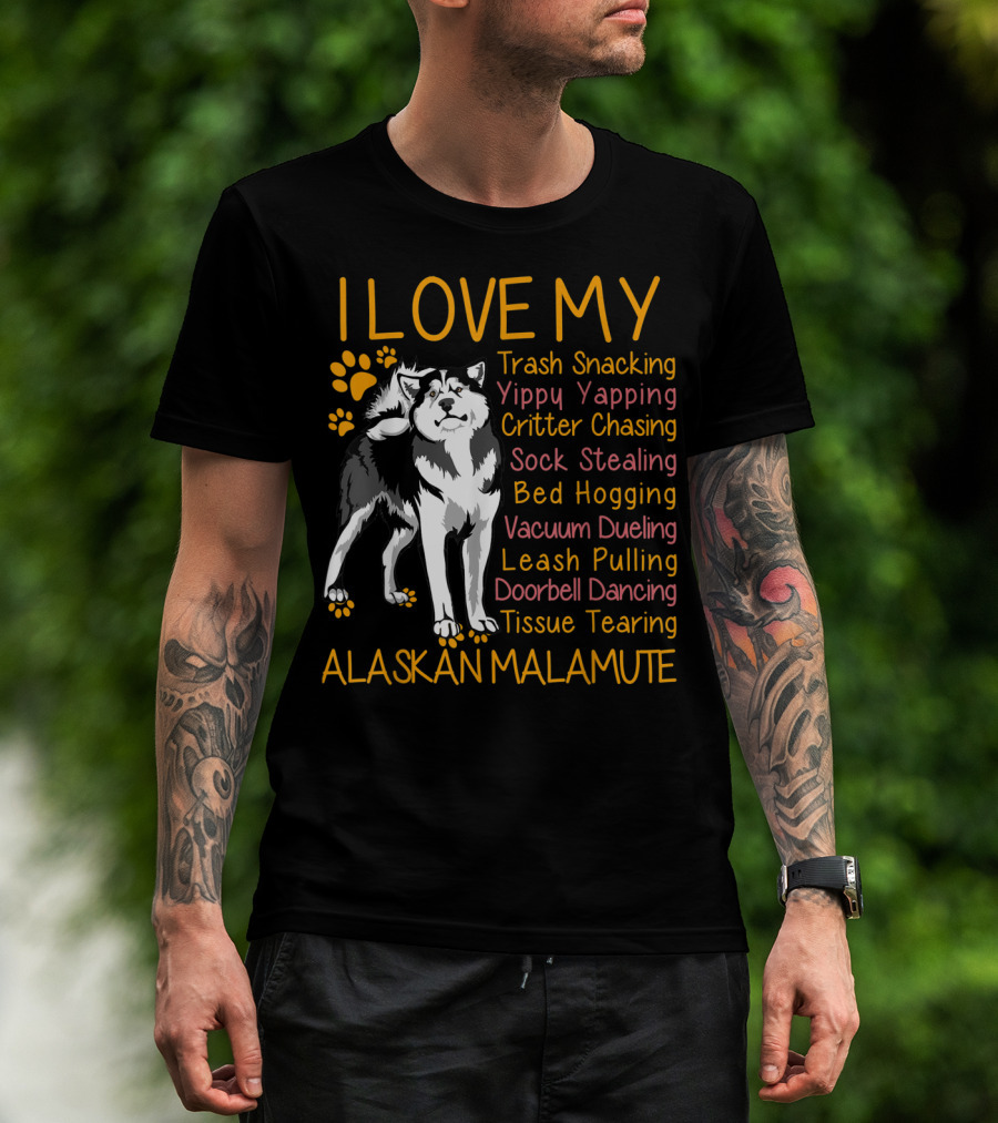 I Love My Trash Snacking Yippy Yapping Critter Chasing Sock Stealing Bed Hogging Vacuum Dueling Leash Pulling Doorbell Dancing Tissue Tearing Alaskan Malamute T-Shirt