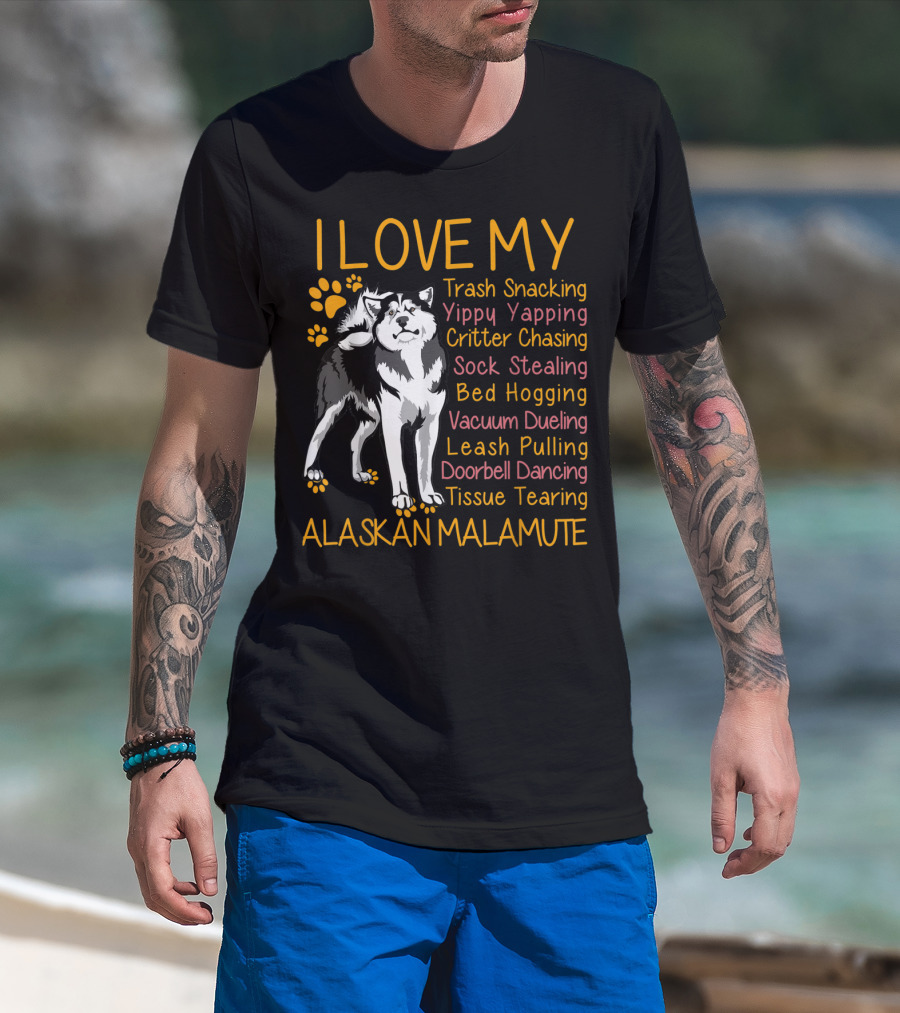 I Love My Trash Snacking Yippy Yapping Critter Chasing Sock Stealing Bed Hogging Vacuum Dueling Leash Pulling Doorbell Dancing Tissue Tearing Alaskan Malamute T-Shirt