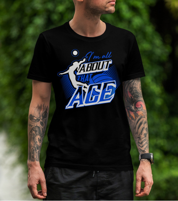 I'm All About That Ace Volleyball Player T-Shirt