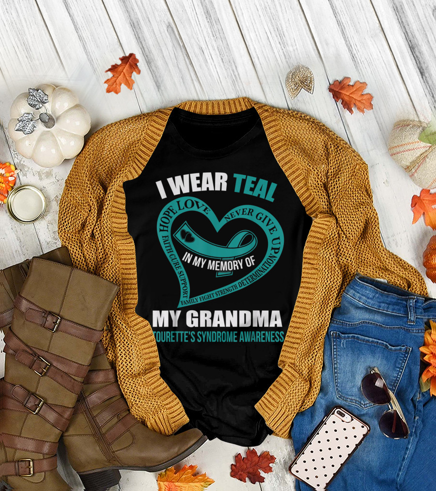 I Wear Teal Hope Love Faith Cure Support Family Fight Strength Determination Never Give Up In My Memory Of My Grandma Tourette's Syndrome Awareness T-