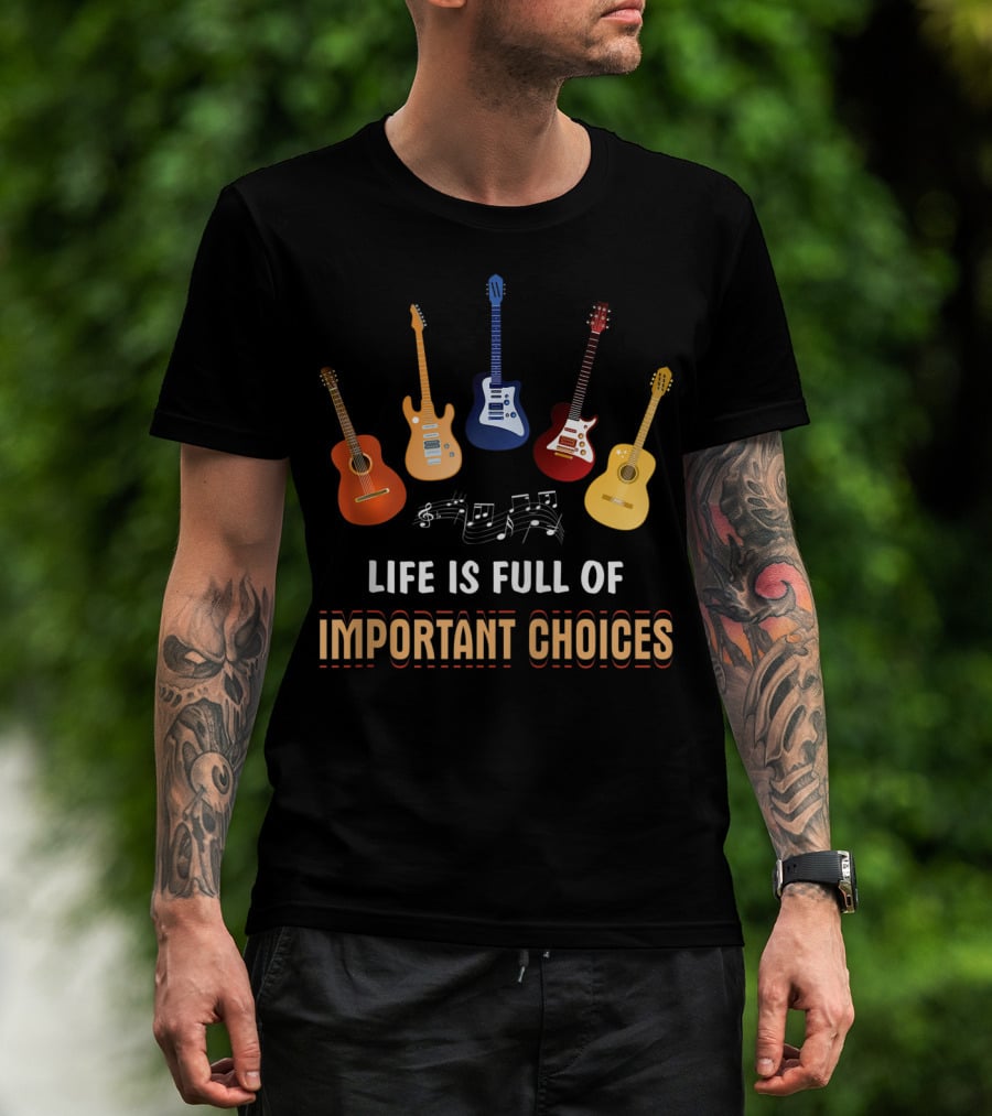 Life Is Full Of Important Choices With Guitar Variations And Musical Notes T-Shirt