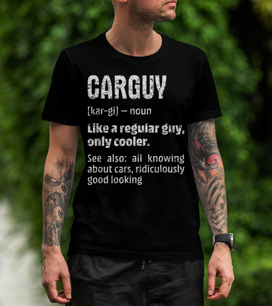 Mens Car Guy Definition Like A Regular Guy Only Cooler All Knowing About Cars Ridiculously Good Looking T-Shirt