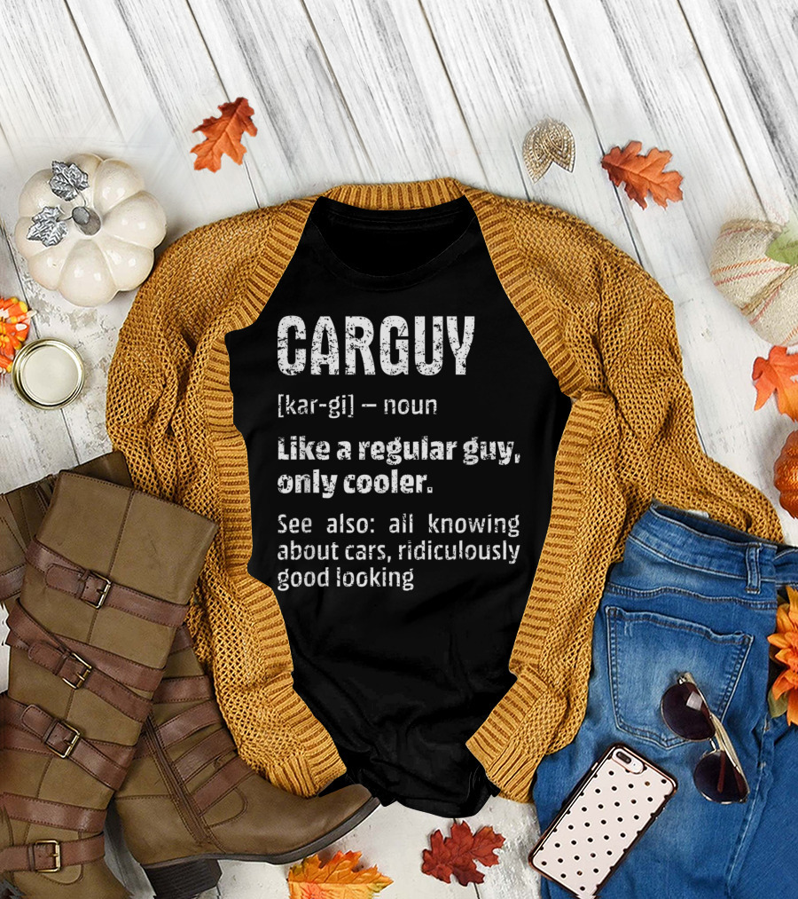Mens Car Guy Definition Like a Regular Guy Only Cooler All Knowing About Cars Ridiculously Good Looking T-Shirt