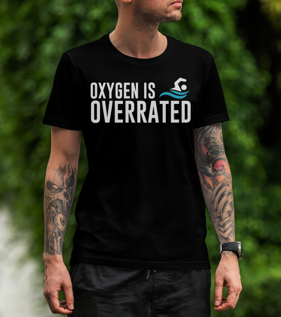 Oxygen Is Overrated Fun Swimmer Swimming Iconic Water Sport T-Shirt