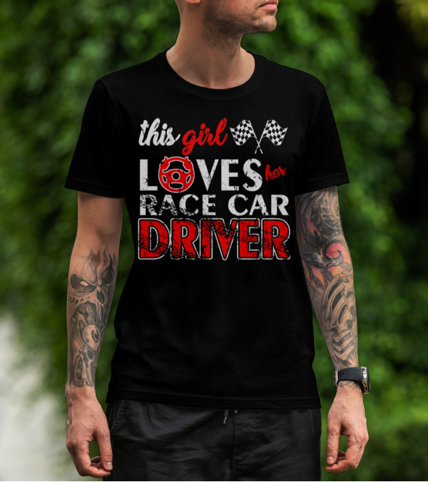This Girl Loves Her Race Car Driver T-Shirt