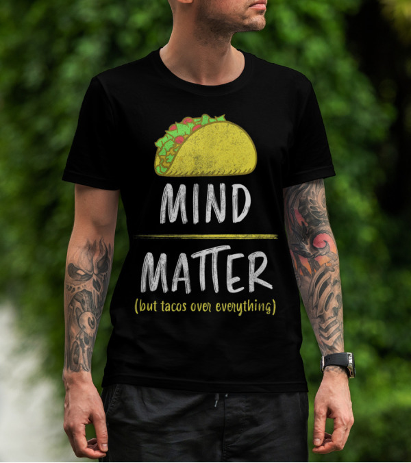 Mind Over Matter But Tacos Over Everything Fitness Funny T-Shirt
