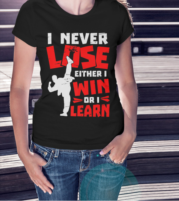 I Never Lose Either I Win Or I Learn Taekwondo High Kick Martial Arts T-Shirt