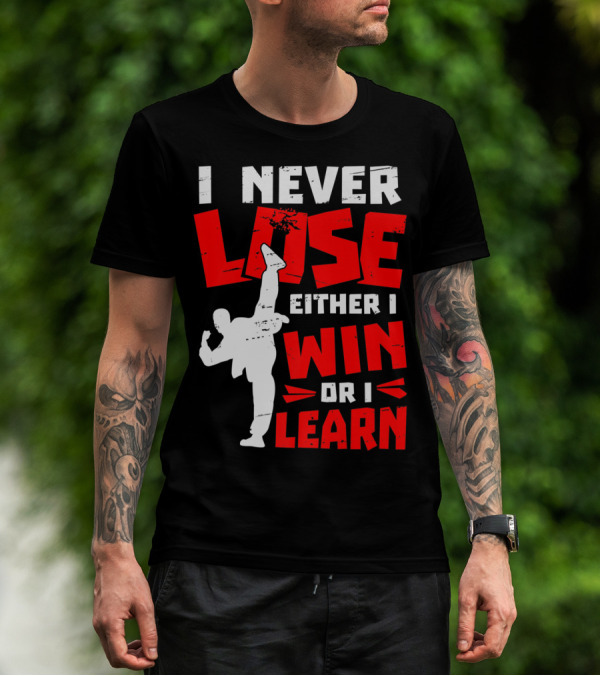 I Never Lose Either I Win Or I Learn Taekwondo High Kick Martial Arts T-Shirt