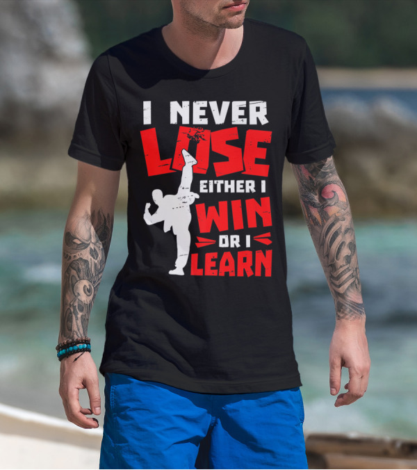 I Never Lose Either I Win Or I Learn Taekwondo High Kick Martial Arts T-Shirt