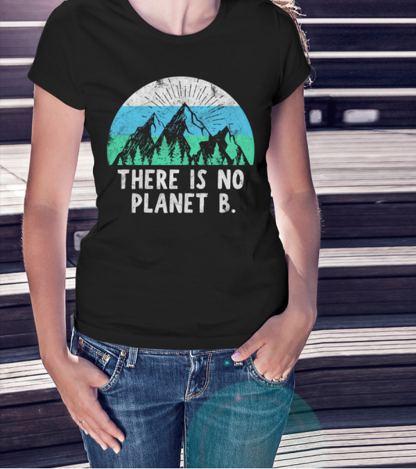 There Is No Planet B Mountain Nature Conservation Message T-Shirt