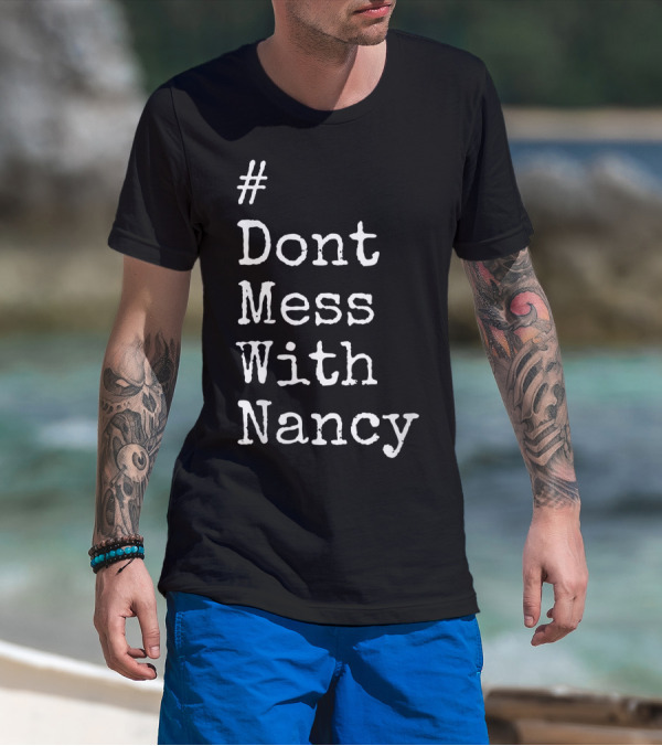 Don't Mess With Nancy Pelosi Text Style Hashtag T-Shirt