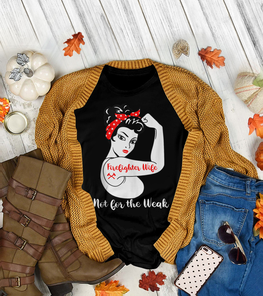 Firefighter Wife Not for the Weak Rosie the Riveter Style with Red Bandana and Axes T-Shirt