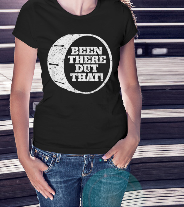 Been There Dut That Funny School Band Drummer T-Shirt