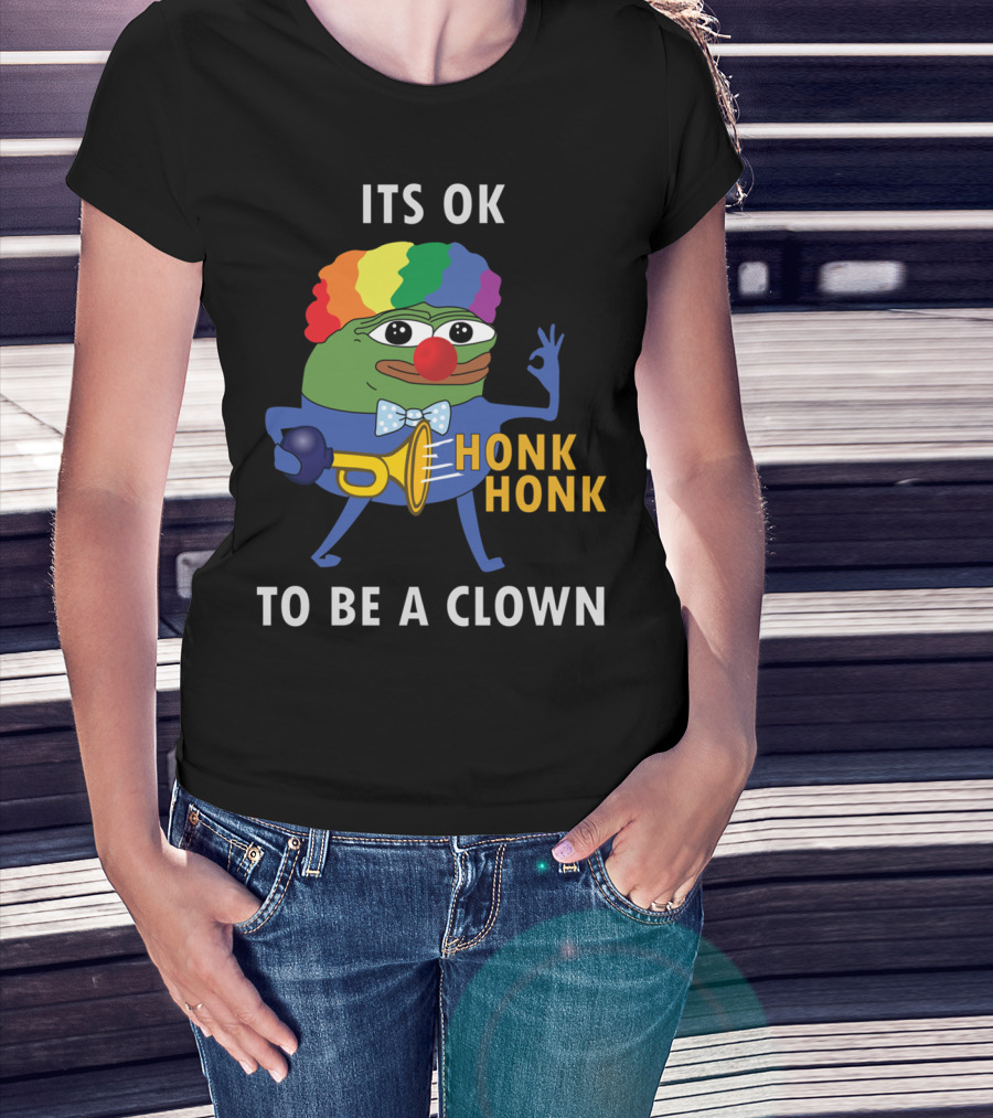 ITS OK TO BE A CLOWN HONK HONK T-Shirt