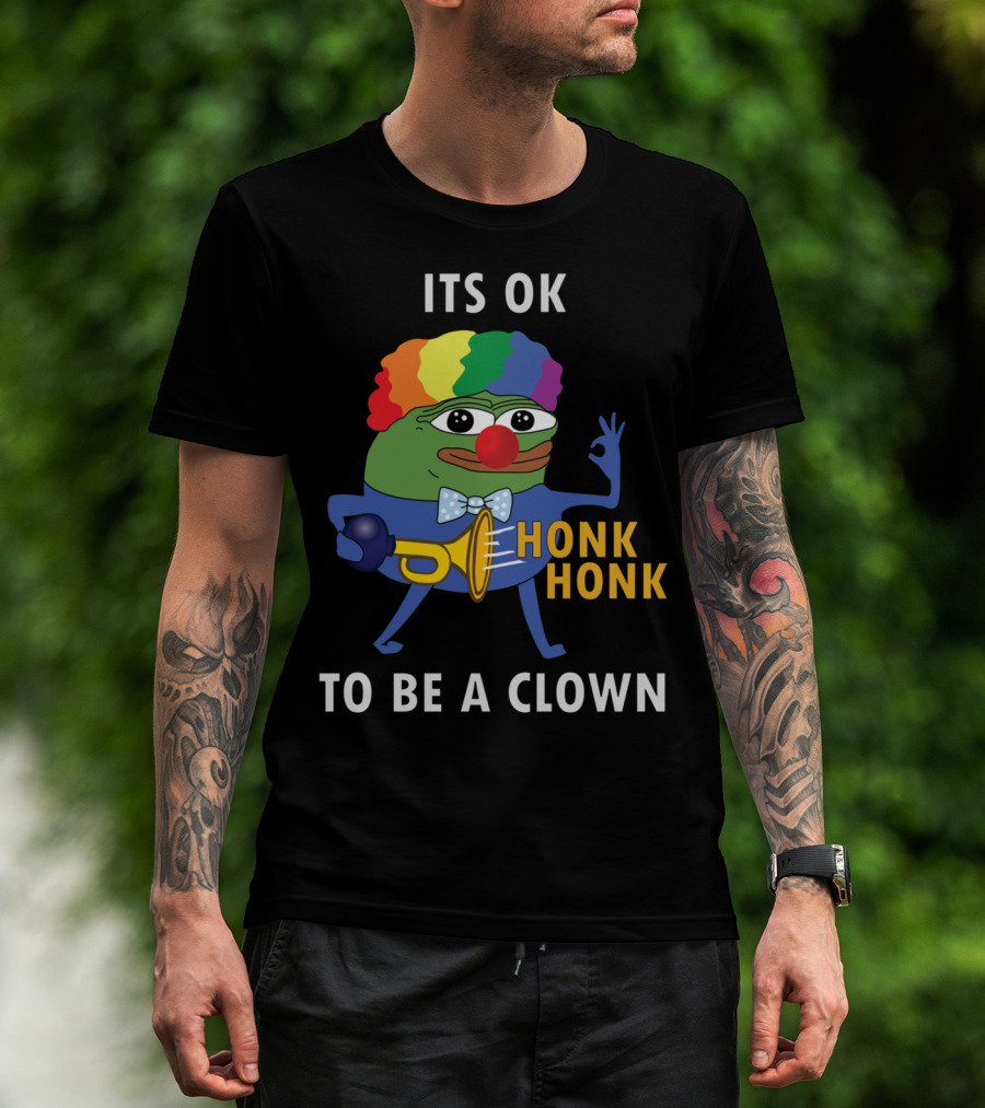 ITS OK TO BE A CLOWN HONK HONK T-Shirt