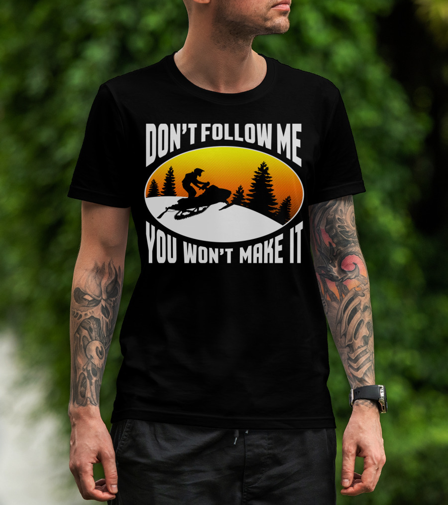 Don't Follow Me You Won't Make It Snowmobile Silhouette Sunset Forest Scene T-Shirt