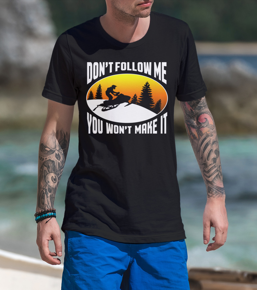 Don't Follow Me You Won't Make It Snowmobile Silhouette Sunset Forest Scene T-Shirt