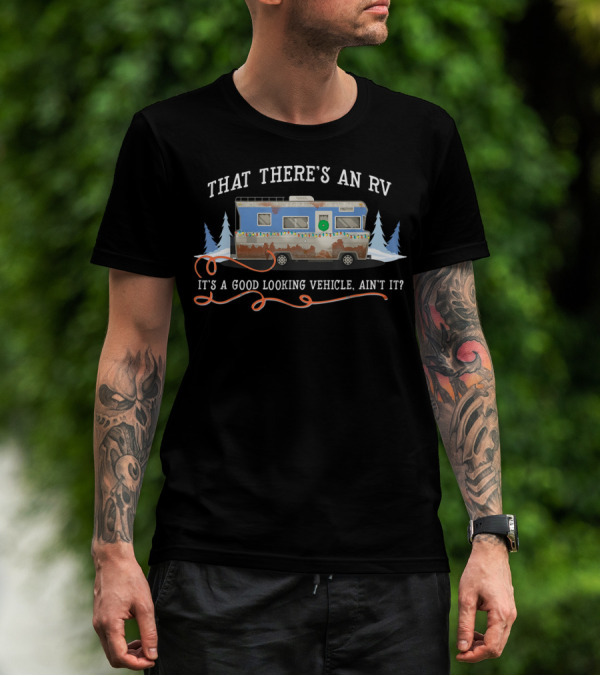 That There's An RV It's A Good Looking Vehicle Ain't It Christmas Vacation Movie T-Shirt