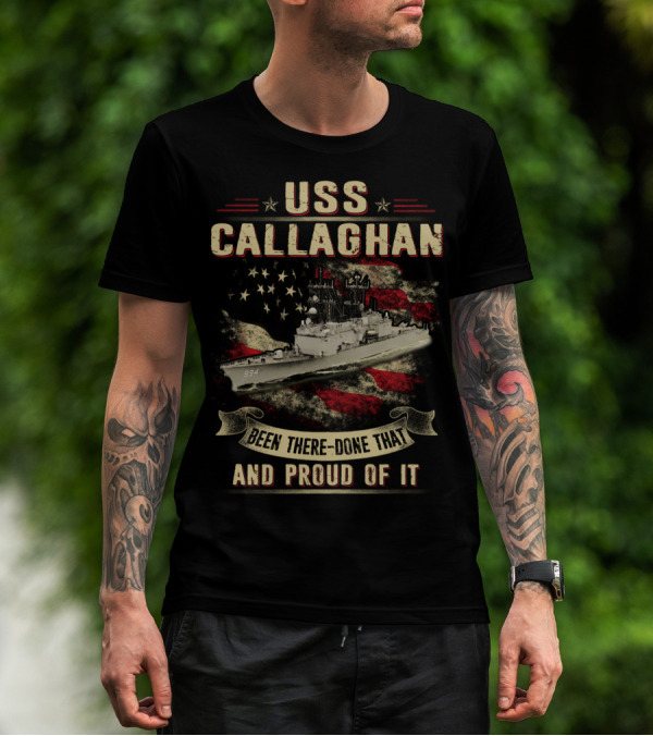 USS Callaghan DDG-994 Been There Done That And Proud Of It T-Shirt
