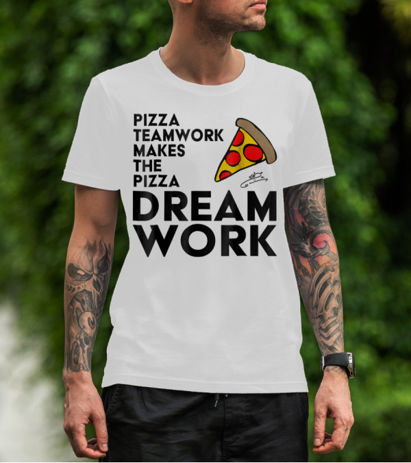 Pizza Teamwork Makes The Pizza Dream Work Slice T-Shirt
