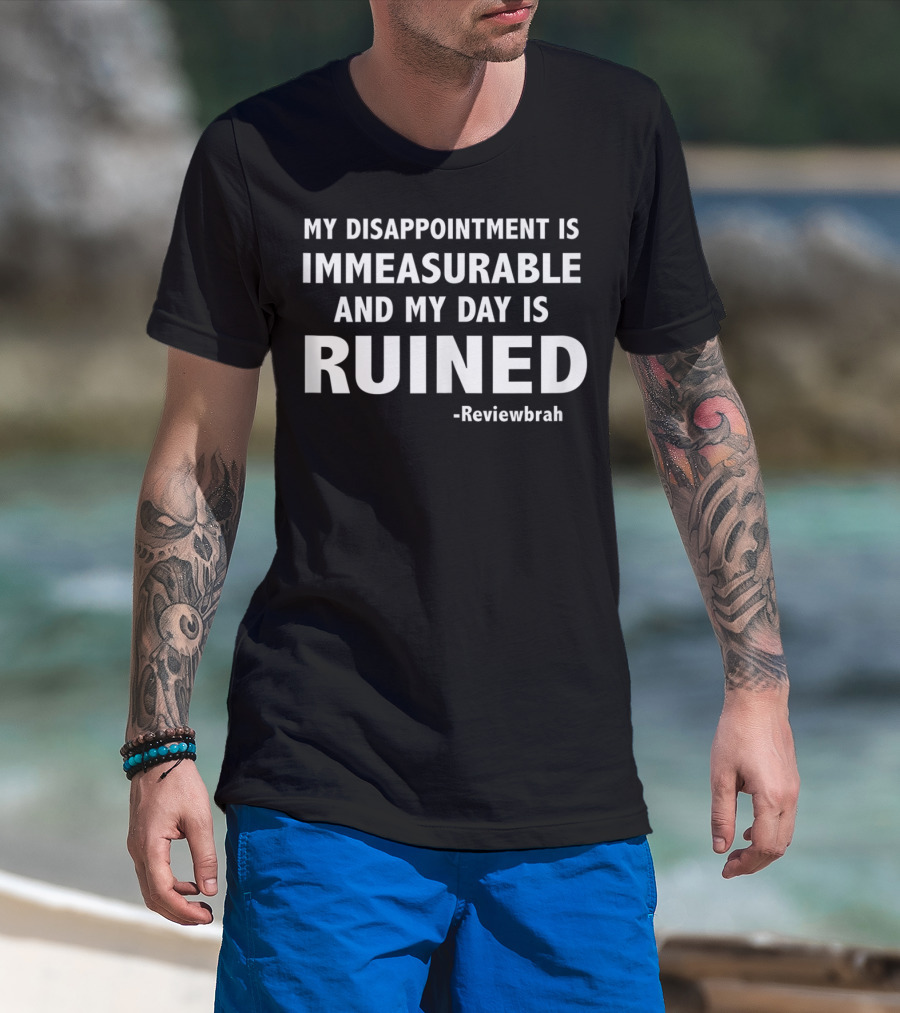 My Disappointment Is Immeasurable And My Day Is Ruined Reviewbrah T-Shirt