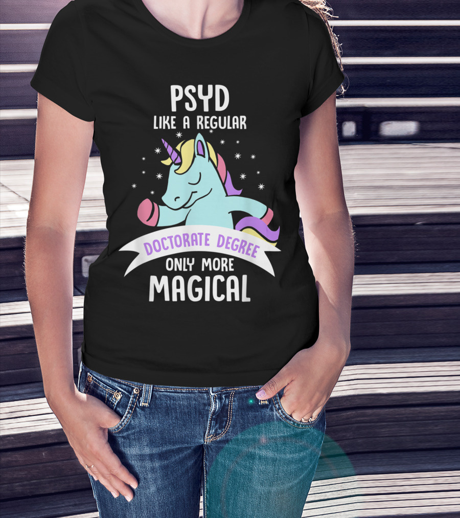 Psyd Like A Regular Doctorate Degree Only More Magical Unicorn Image T-Shirt