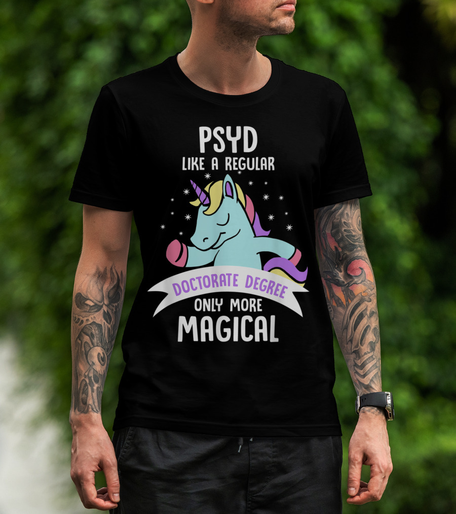 Psyd Like A Regular Doctorate Degree Only More Magical Unicorn Image T-Shirt