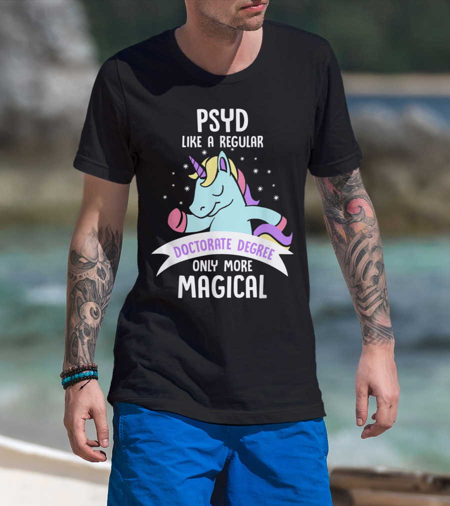 Psyd Like A Regular Doctorate Degree Only More Magical Unicorn Image T-Shirt