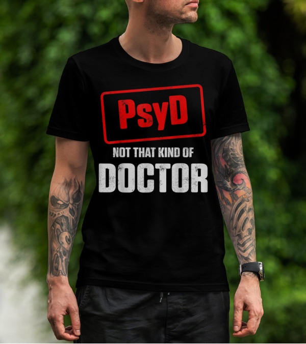 Psyd Not That Kind Of Doctor T-Shirt