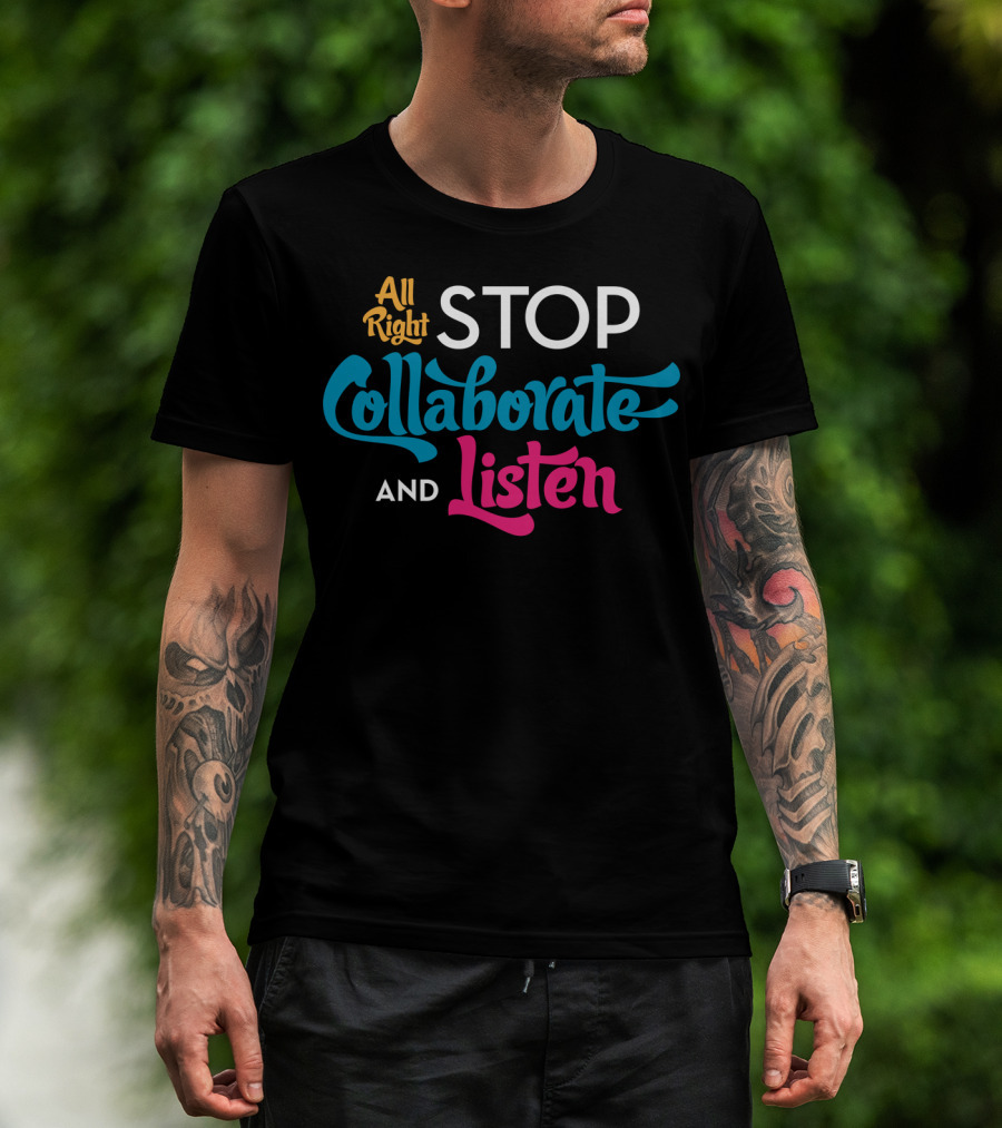 All Right Stop Collaborate And Listen Classic Fit T-Shirt