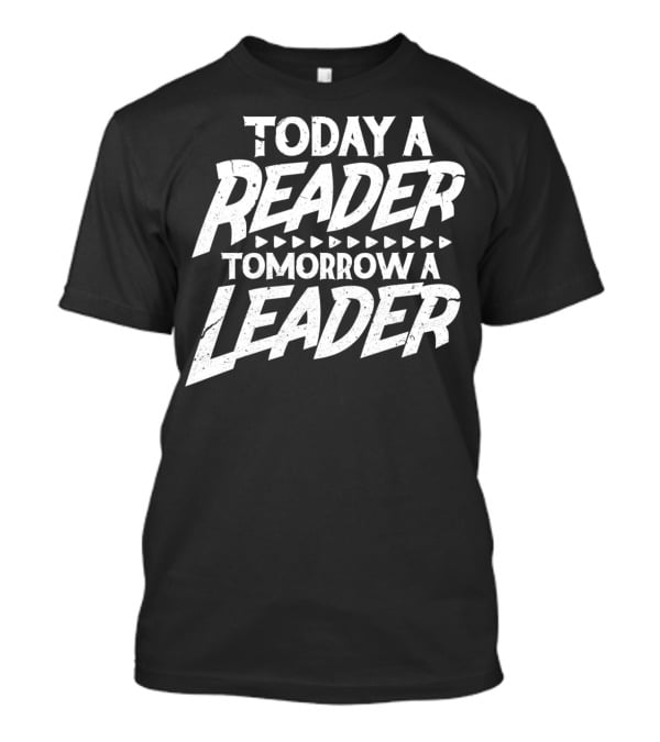 Today A Reader Tomorrow A Leader R6 T-Shirt