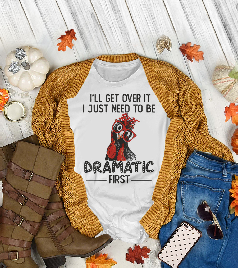 I'll Get Over It I Just Need To Be Dramatic First Chicken Glasses Polka Dot Bow T-Shirt