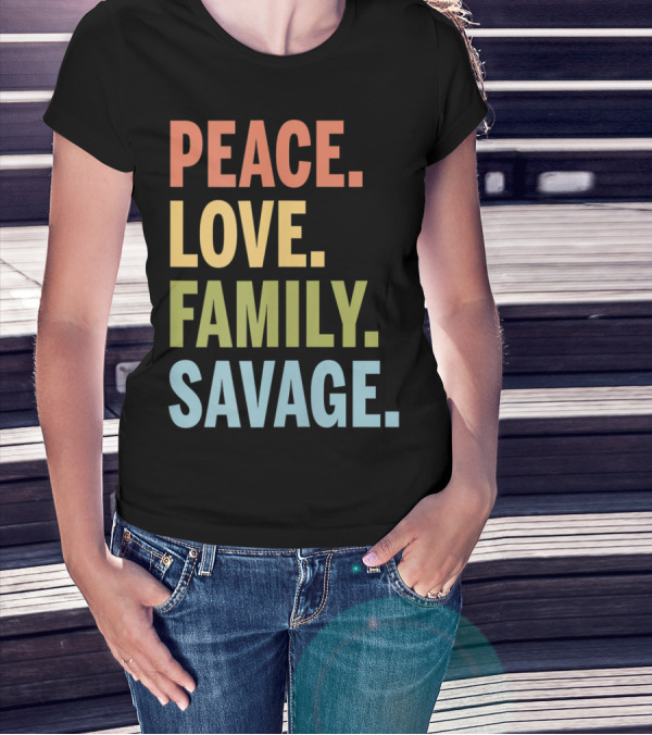 Peace Love Family Savage T-Shirt