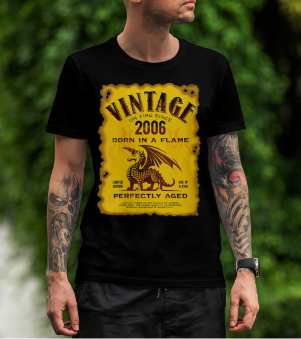Vintage On Fire Since 2006 Born In A Flame Perfectly Aged One Of A Kind Dragon T-Shirt
