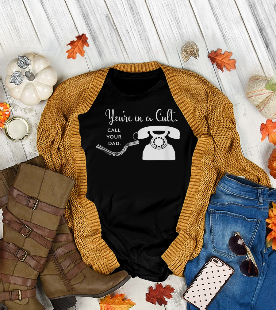 You're In A Cult Call Your Dad Rotary Phone Humor T-Shirt
