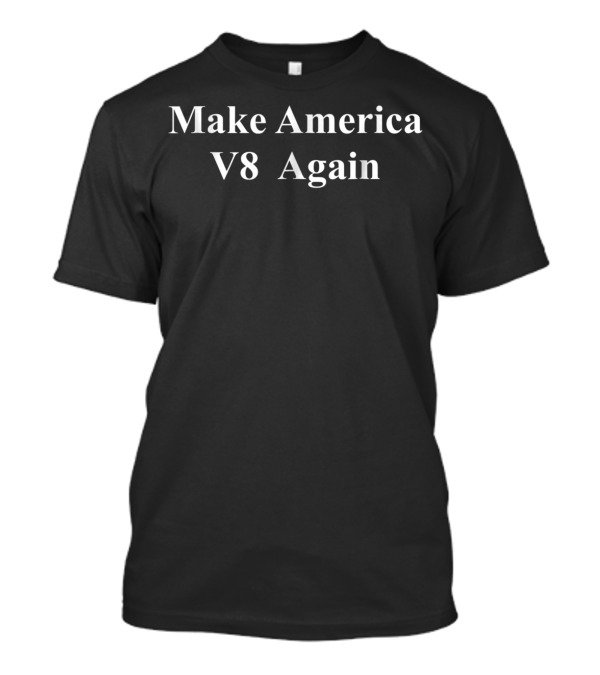 Make America V8 Again Funny Car Lover For Classic American T-Shirt