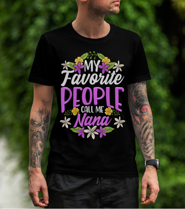 My Favorite People Call Me Nana Floral Flowers T-Shirt