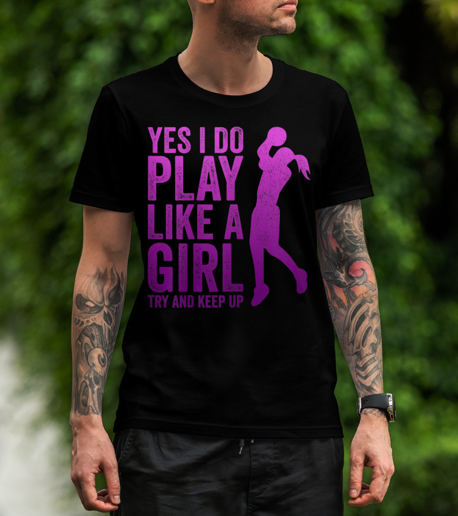 Yes I Do Play Like A Girl Try And Keep Up N Girls Youth Basketball Clothes Play T-Shirt