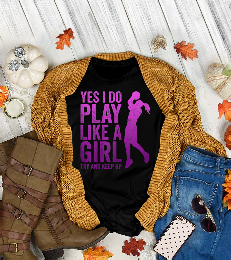 YES I DO PLAY LIKE A GIRL TRY AND KEEP UP N GIRLS YOUTH BASKETBALL CLOTHES PLAY T-Shirt