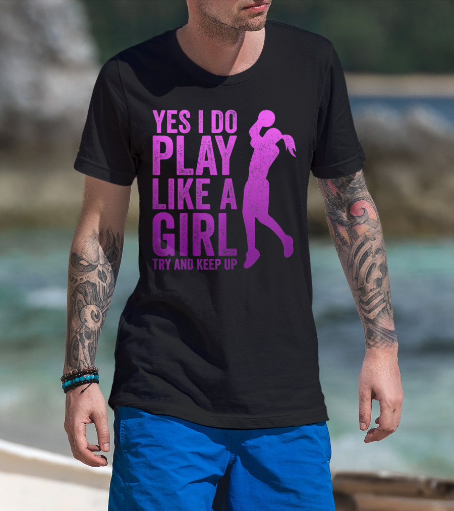 Yes I Do Play Like A Girl Try And Keep Up N Girls Youth Basketball Clothes Play T-Shirt