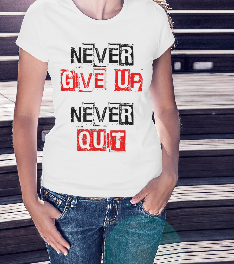 Never Give Up Never Quit Motivational Text T-Shirt