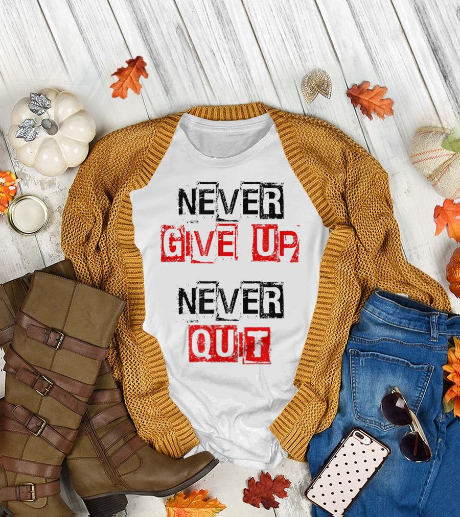 Never Give Up Never Quit Motivational Text T-Shirt