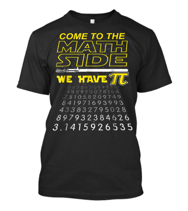 Come To The Math Side We Have Pi Featuring Light Saber And Pi Digits T-Shirt