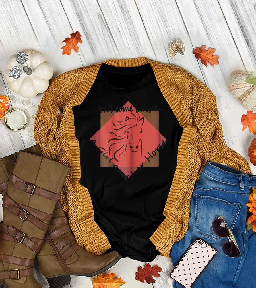 Don't Come Between a Girl and Her Horse T-Shirt