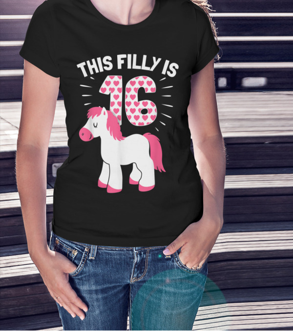 This Filly Is 16 Birthday Horse Lover Woman T-Shirt